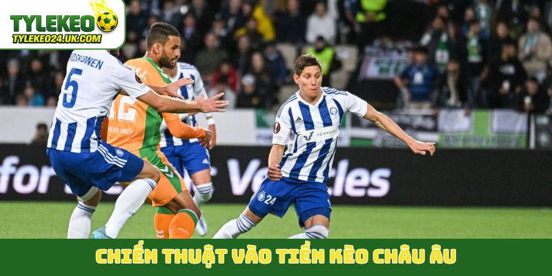 Chiến thuật vào tiền kèo châu Âu